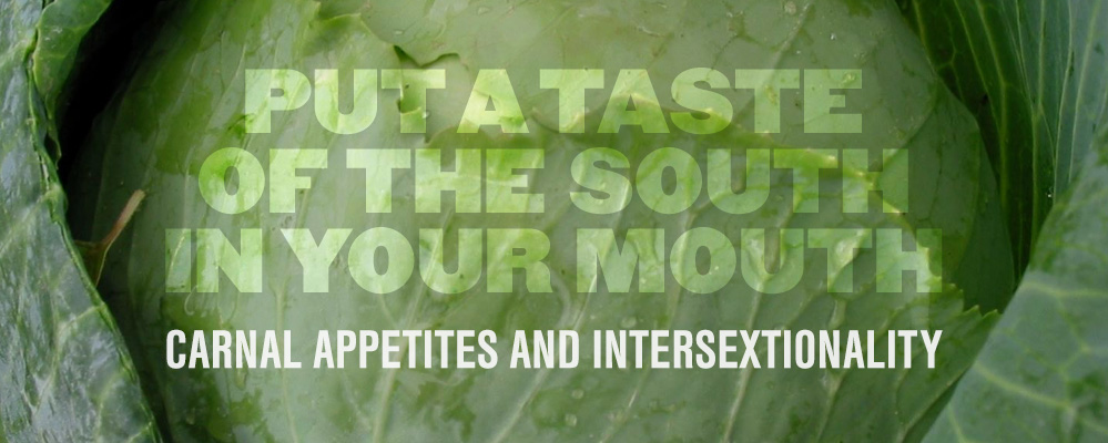 Put a Taste of the South in Your Mouth: Carnal Appetites and Intersextionality