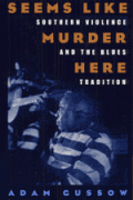 Image link for Seems Like Murder Here: Southern Violence and the Blues Tradition page