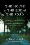 Image link for The House at the End of the Road: The Story of Three Generations of an Interracial Family in the American South page