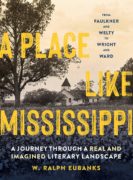 Image link for A Place Like Mississippi: A Journey through a Real and Imagined Literary Landscape page