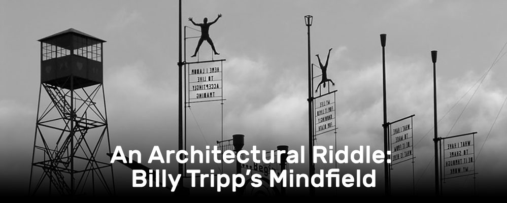 An Architectural Riddle: Billy Tripp’s Mindfield