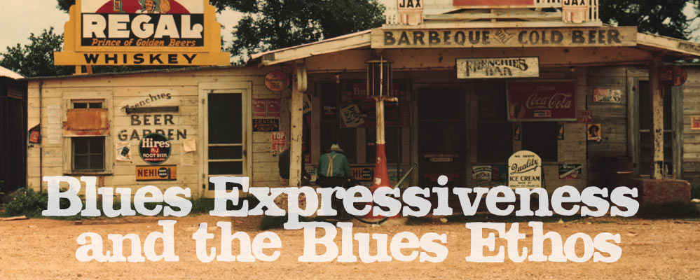 Blues Expressiveness and the Blues Ethos