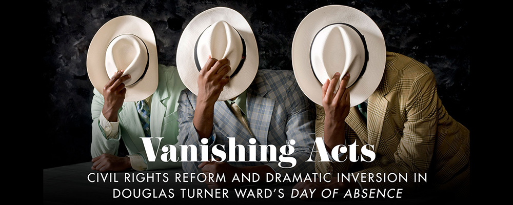 Vanishing Acts: Civil Rights Reform and Dramatic Inversion in Douglas Turner Ward’s Day of Absence