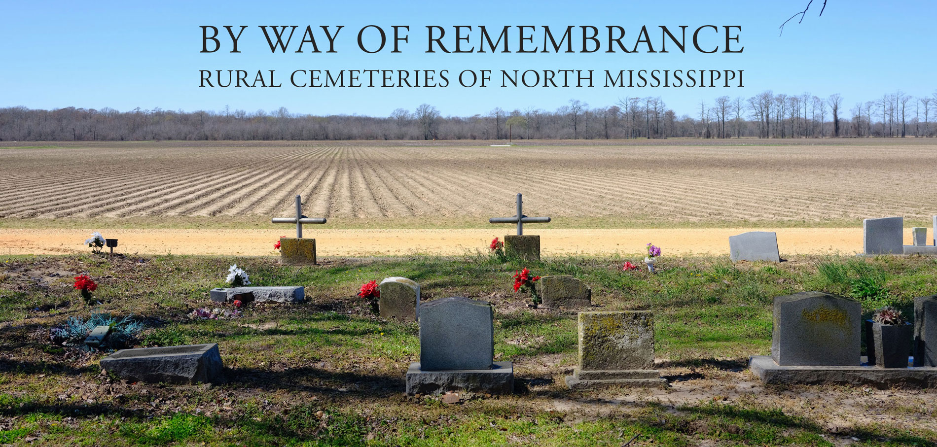 By Way of Remembrance: Rural Cemeteries of North Mississippi