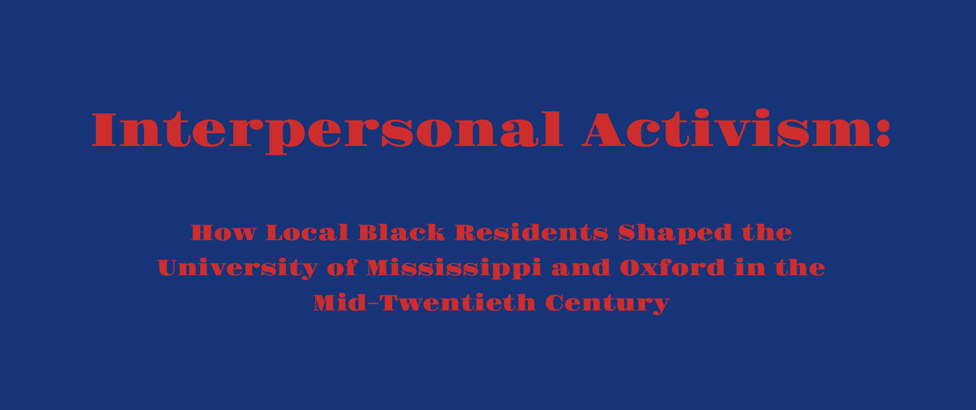 Interpersonal Activism: How Local Black Residents Shaped the University of Mississippi and Oxford in the Mid-Twentieth Century