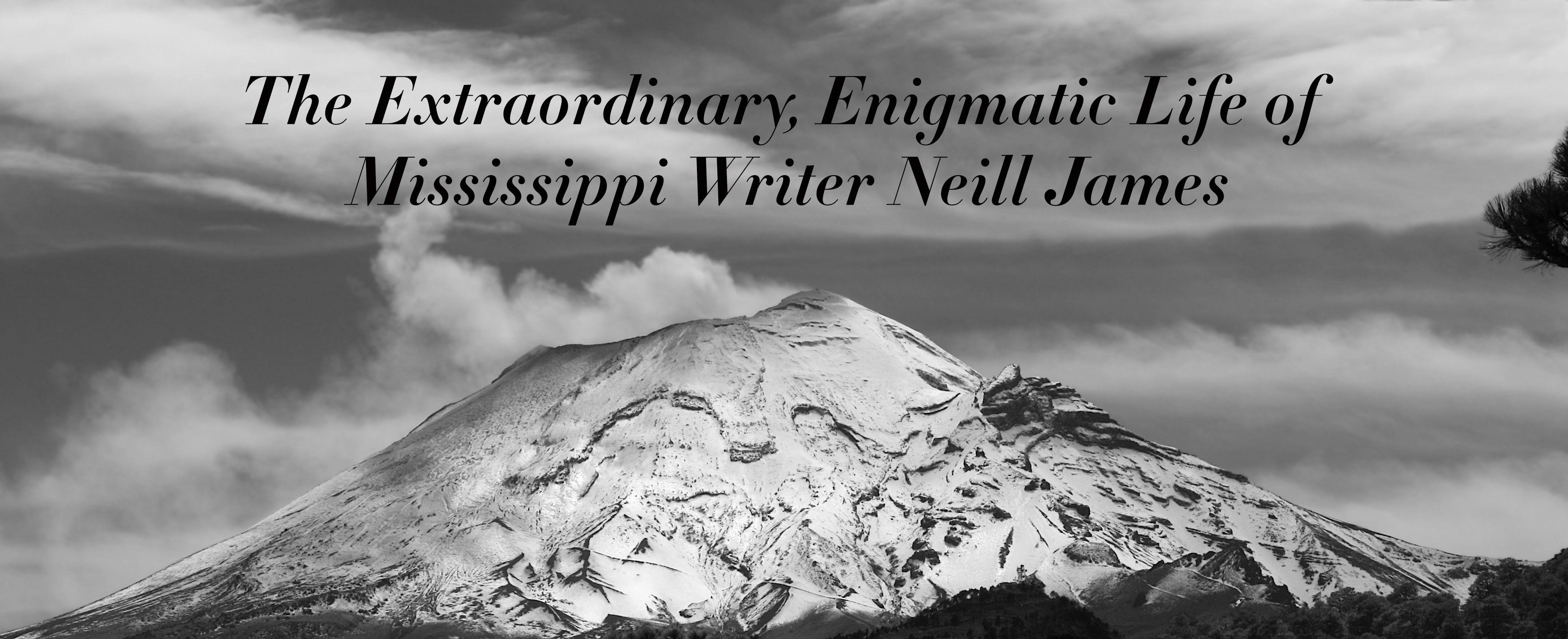 The Extraordinary, Enigmatic Life of Mississippi Writer Neill James