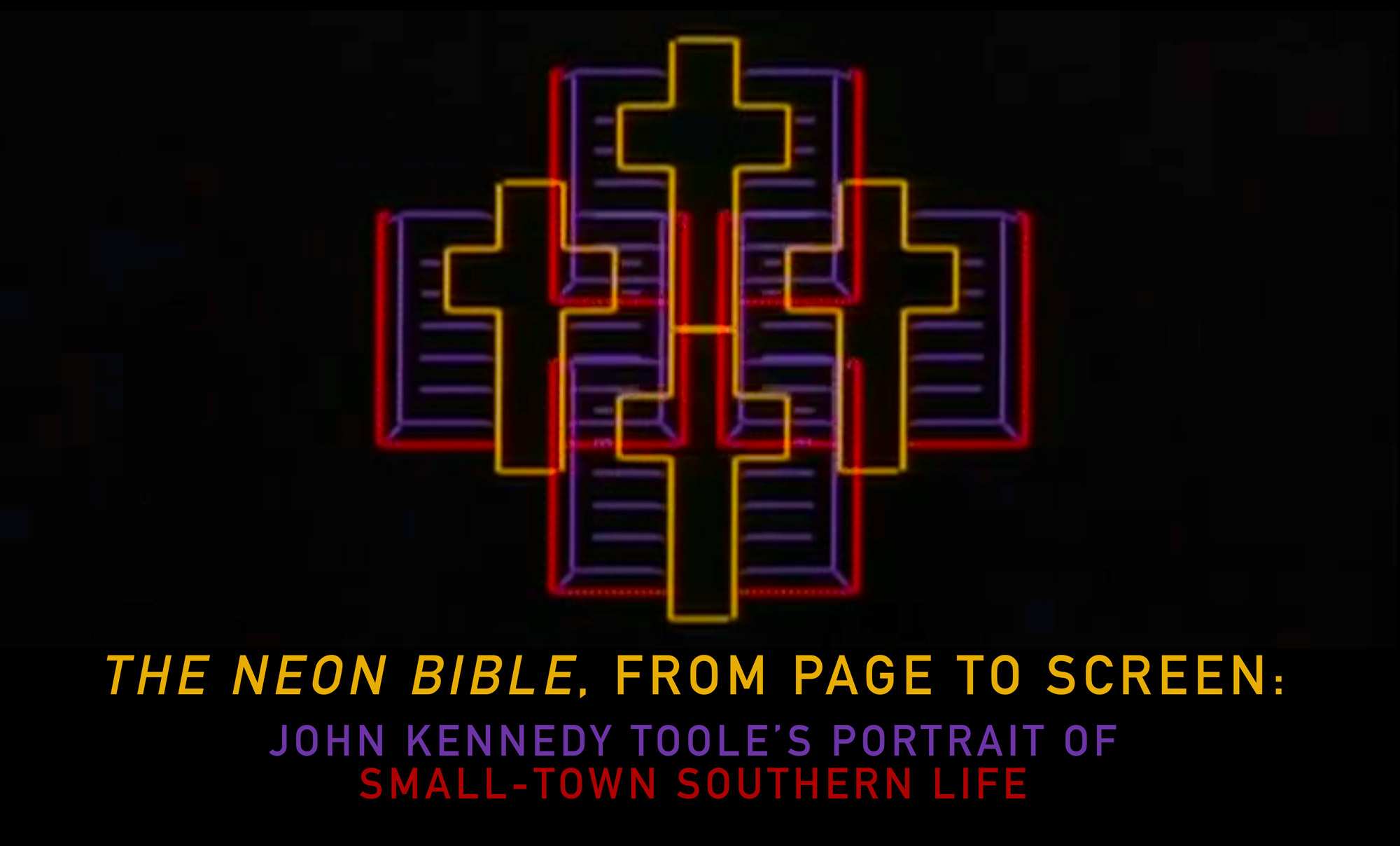 The Neon Bible, from Page to Screen: John Kennedy Toole’s Portrait of Small-Town Southern Life