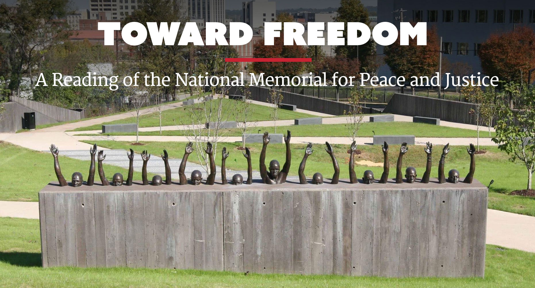 Toward Freedom: A Reading of the National Memorial for Peace and Justice