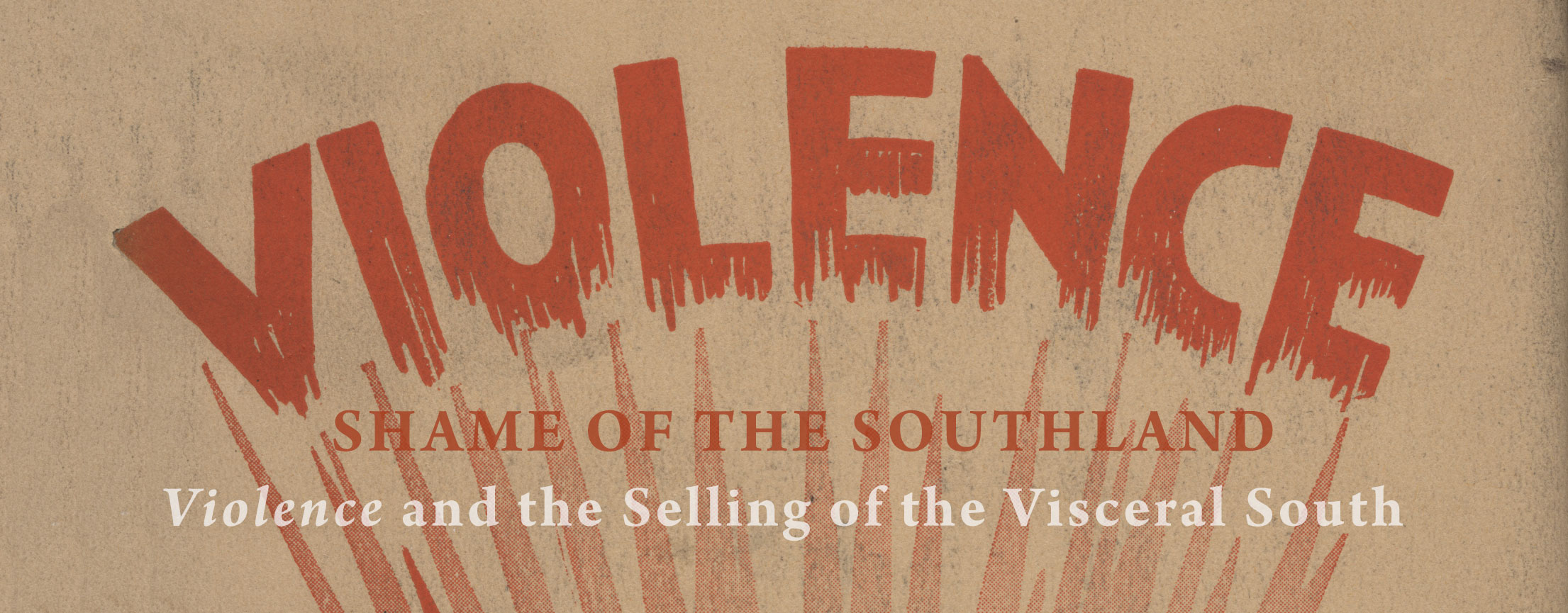Shame of the Southland: Violence and the Selling of the Visceral South